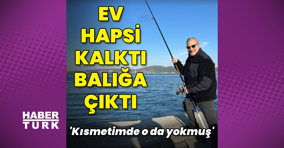 Ev hapsi kaldırılan Mehmet Ali Erbil, balığa çıktı