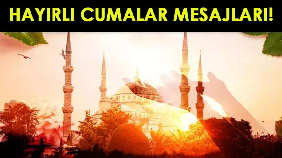 GÜZEL CUMA MESAJLARI RESİMLİ 2025: Anlamlı, Dualı, Ayetli, Yazılı Hayırlı Cumalar Mesajları ve Sözleri!